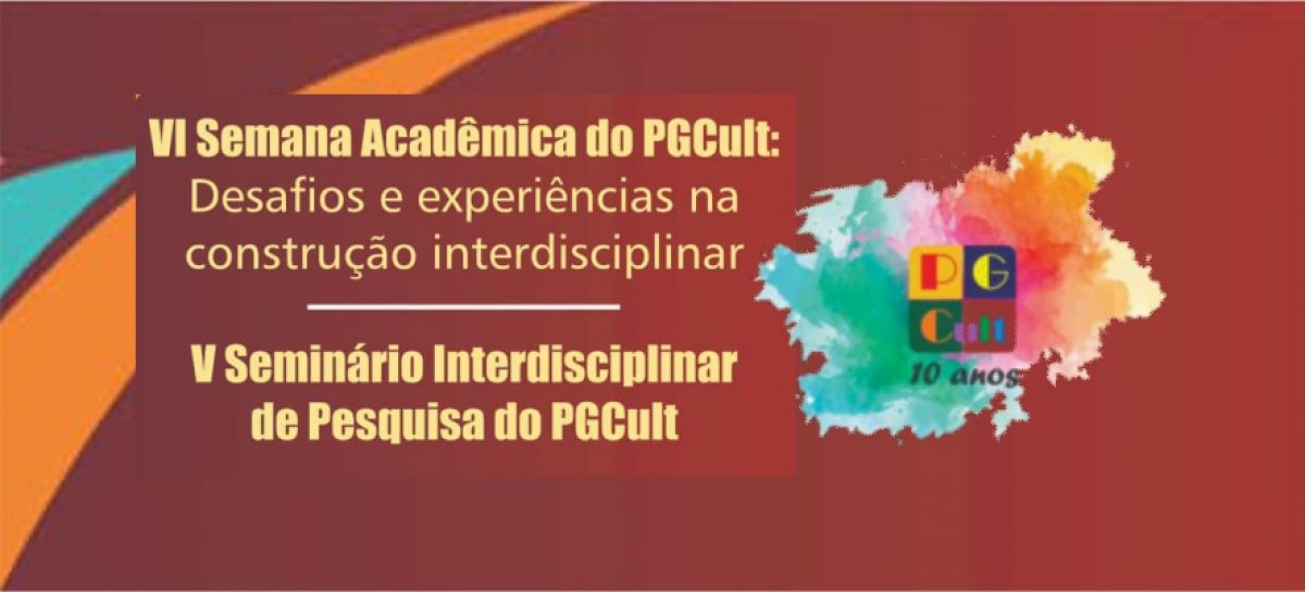 VI Semana Acadêmica  e V Seminário Interdisciplinar de pesquisa do PGCUlt